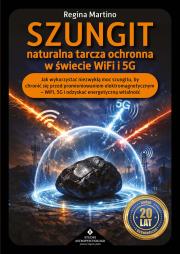 Okładka książki Szungit naturalna tarcza ochronna w świecie WiFi i 5G. Jak zabezpieczyć ciało, energię i otoczenie przed promieniowaniem elektromagnetycznym