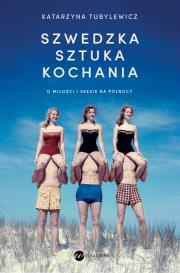 Szwedzka sztuka kochania. O miłości i seksie na Północy. Autor: Katarzyna Tubylewicz. Dadada.pl Okładka książki Szwedzka sztuka kochania. O miłości i seksie na Północy