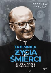 Okładka książki Tajemnica życia i śmierci ks. Franciszka Blachnickiego