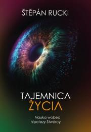 Okładka książki Tajemnica życia. Nauka wobec hipotezy Stwórcy
