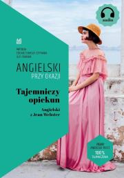 Tajemniczy opiekun. Angielski z Jean Webster.. Autor: Webster Jean, Frank Ilya. Dadada.pl Okładka książki Tajemniczy opiekun. Angielski z Jean Webster.