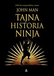 Tajna historia ninja. 1000 lat wojowników cienia. Autor: Man John. Dadada.pl Okładka książki Tajna historia ninja. 1000 lat wojowników cienia