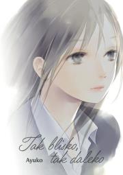 Tak blisko, tak daleko. Autor: Ayuko. Dadada.pl Okładka książki Tak blisko, tak daleko