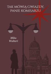 Tak mówią gwiazdy, panie komisarzu. Komisarz Palmu. Tom 3. Autor: Waltari Mika. Dadada.pl Okładka książki Tak mówią gwiazdy, panie komisarzu. Komisarz Palmu. Tom 3