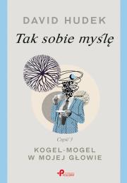 Okładka książki Tak sobie myślę. Część 3. Kogel-mogel w mojej głowie