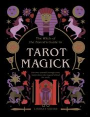 Tarot Magick. Discover yourself through tarot. Learn about the magick behind the cards. wer. angielska. Autor: Lindsay Squire. Dadada.pl Okładka książki Tarot Magick. Discover yourself through tarot. Learn about the magick behind the cards. wer. angielska