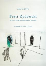 Okładka książki Teatr Żydowski im. Estery Rachel i Idy Kamińskich w Warszawie. Opowieść zespołu aktorskiego. Biografia instytucji