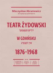 Okładka książki Teatr żydowski w Gdańsku 18761968