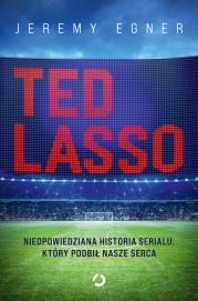 Ted Lasso. Nieopowiedziana historia serialu, który podbił nasze serca. Autor: Jeremy Egner. Dadada.pl Okładka książki Ted Lasso. Nieopowiedziana historia serialu, który podbił nasze serca
