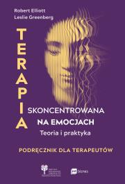 Terapia skoncentrowana na emocjach. Autor: Elliott Robert, Greenberg Leslie. Dadada.pl Okładka książki Terapia skoncentrowana na emocjach