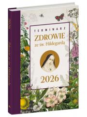 Terminarz 2026 Zdrowie ze św. Hildegardą. Autor: Opracowanie zbiorowe. Dadada.pl Okładka książki Terminarz 2026 Zdrowie ze św. Hildegardą