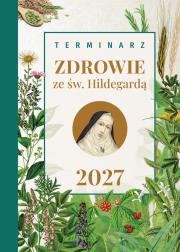 Okładka książki Terminarz 2027 Zdrowie ze św. Hildegardą