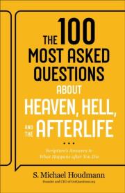 Okładka książki The 100 Most Asked Questions about Heaven, Hell, and the Afterlife: Scripture's Answers to What Happens after You Die