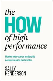 Okładka książki The HOW of High Performance. Master high-stakes leadership, achieve results that matter