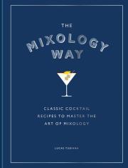 The Mixology Way. Classic cocktail recipes to master the art of mixology wer. angielska. Autor: Lucas Tubiana. Dadada.pl Okładka książki The Mixology Way. Classic cocktail recipes to master the art of mixology wer. angielska
