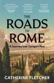 The Roads To Rome wer. angielska. Autor: Catherine Fletcher. Dadada.pl Okładka książki The Roads To Rome wer. angielska