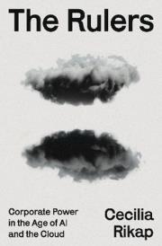 Okładka książki The Rulers. Corporate Power in the Age of AI and the Cloud
