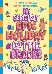 Okładka książki The Seriously Epic Holiday of Lottie Brooks