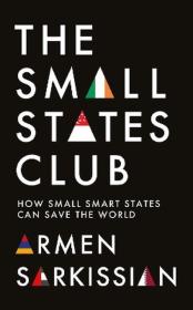 Okładka książki The Small States Club. How Small Smart Powers Can Save the World