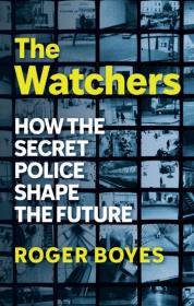 Okładka książki The Watchers: How the Secret Police Shape the Future