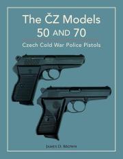 The ČZ Models 50 and 70. Autor: James D. Brown. Dadada.pl Okładka książki The ČZ Models 50 and 70