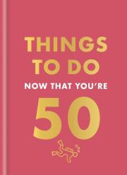Things to Do Now That You're 50 wer. angielska. Autor: Allen Robert. Dadada.pl Okładka książki Things to Do Now That You're 50 wer. angielska