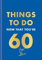 Things to Do Now That You're 60 wer. angielska. Autor: Graeme Kent. Dadada.pl Okładka książki Things to Do Now That You're 60 wer. angielska