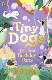 Tiny Dogs The Best Birthday Party. Autor: Rose Lihou. Dadada.pl Okładka książki Tiny Dogs The Best Birthday Party