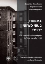 Tiurma NKWD nr 2 Tost. Das sowjetische Gefangnis... Autor: Rosenbaum Sebastian, Tracz Bogusław, Dariusz Węgr. Dadada.pl Okładka książki Tiurma NKWD nr 2 Tost. Das sowjetische Gefangnis..