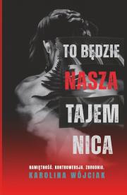 To będzie nasza tajemnica. Autor: Wójciak Karolina. Dadada.pl Okładka książki To będzie nasza tajemnica