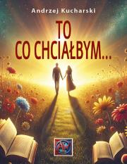 To, co chciałbym.... Autor: Andrzej Kucharski. Dadada.pl Okładka książki To, co chciałbym...