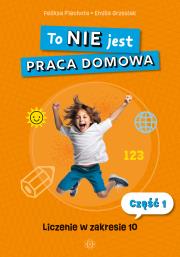 To NIE jest praca domowa. Część 1. Autor: Feliksa Piechota, Grzesiak Emilia. Dadada.pl Okładka książki To NIE jest praca domowa. Część 1
