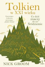 Tolkien w XXI wieku. Co dziś znaczy dla nas Śródziemie. Autor: Groom Nick. Dadada.pl Okładka książki Tolkien w XXI wieku. Co dziś znaczy dla nas Śródziemie