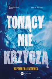 Okładka książki Tonący nie krzyczą. Wspomnienia ratownika