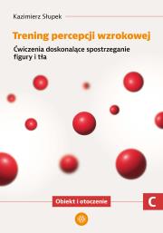 Trening percepcji wzrokowej Ćwiczenia doskonalące spostrzeganie figury i tła Obiekt i otroczenie część C. Autor: Kazimierz Słupek. Dadada.pl Okładka książki Trening percepcji wzrokowej Ćwiczenia doskonalące spostrzeganie figury i tła Obiekt i otroczenie część C