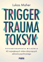 Okładka książki Trigger, Trauma, Toksyk