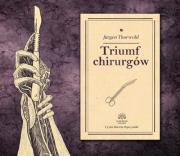 Triumf chirurgów - Audiobook. Autor: Jürgen Thorwald. Dadada.pl Okładka książki Triumf chirurgów - Audiobook