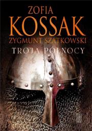 Troja Północy. Autor: Kossak Zofia, Zygmunt Szatkowski. Dadada.pl Okładka książki Troja Północy