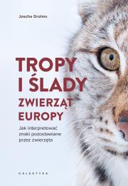 Okładka książki Tropy i ślady zwierząt Europy. Jak interpretować znaki pozostawiane przez zwierzęta