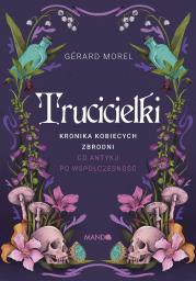 Okładka książki Trucicielki. Kronika kobiecych zbrodni - od antyku po współczesność