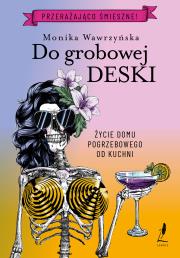 Trylogia funeralna Tom 3 Do grobowej deski - uszkodzone. Autor: Wawrzyńska Monika. Dadada.pl Okładka książki Trylogia funeralna Tom 3 Do grobowej deski - uszkodzone