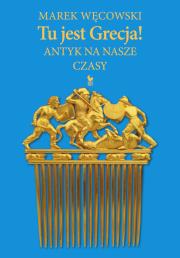 Okładka książki Tu jest Grecja! Antyk na nasze czasy