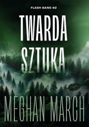 Twarda sztuka. Flash Bang. Tom 2. Autor: Meghan March. Dadada.pl Okładka książki Twarda sztuka. Flash Bang. Tom 2