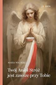 Okładka książki Twój Anioł Stróż jest zawsze przy Tobie