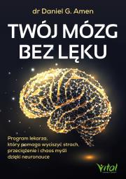 Okładka książki Twój mózg bez lęku. Program lekarza, który pomaga wyciszyć strach, przeciążenie i chaos myśli dzięki neuronauce