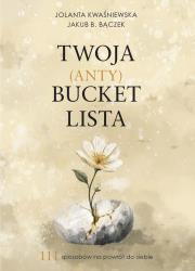 Okładka książki Twoja (Anty)Bucket Lista. 111 sposobów na powrót do siebie