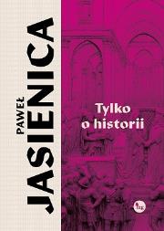Okładka książki Tylko o historii