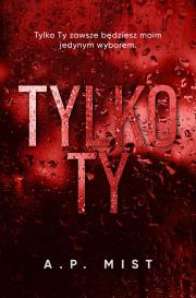 Tylko Ty. Autor: Mist A.P.. Dadada.pl Okładka książki Tylko Ty