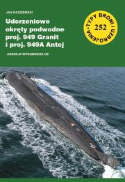 Uderzeniowe okręty podwodne proj. 949 Granit i proj. 949A Antej (TBiU 252). Autor: Jan Radziemski. Dadada.pl Okładka książki Uderzeniowe okręty podwodne proj. 949 Granit i proj. 949A Antej (TBiU 252)