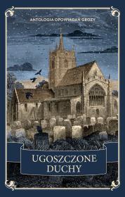 Okładka książki Ugoszczone duchy. Antologia opowiadań grozy